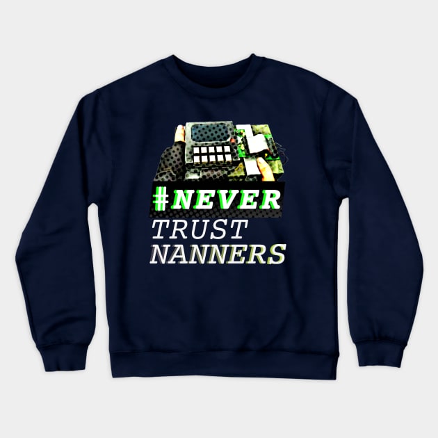 #NTN - NEVER TRUST NANNERS Crewneck Sweatshirt by Blskii